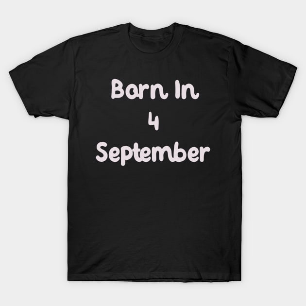 Born In 4 September T-Shirt by Fandie